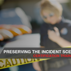 Preserving the Incident Scene | BSIS Security Training Course (32 Hour Course Bundle) - Image 2