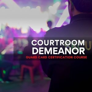 Courtroom-Demeanor-Guard-Card-Certification-Course